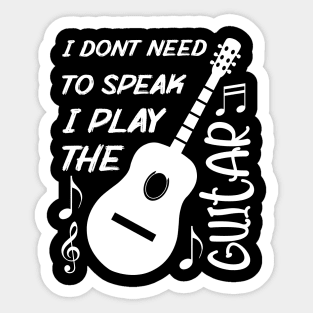 I Dont Need To Speak I Play The Guitar Sticker